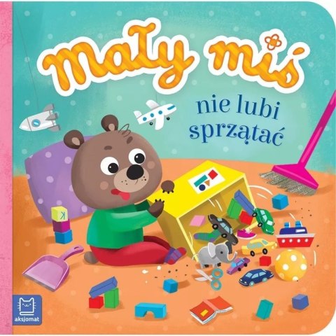 Mały miś nie lubi sprzątać AKSJOMAT Mały miś nie lubi sprzątać AKSJOMAT
